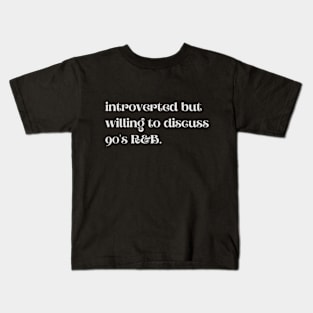 Introverted But Willing To Discuss 90's R&B - Funny Quotes Kids T-Shirt